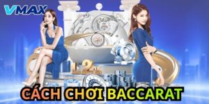 Cách chơi baccarat