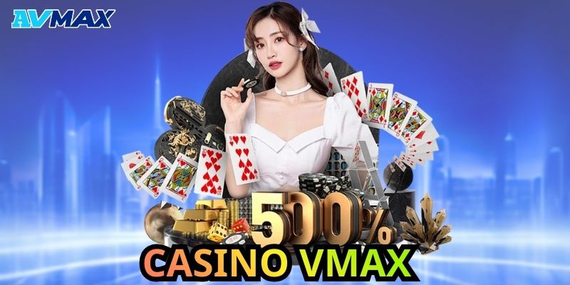 Giới thiệu tổng quan về casino Vmax Giới thiệu tổng quan về casino Vmax