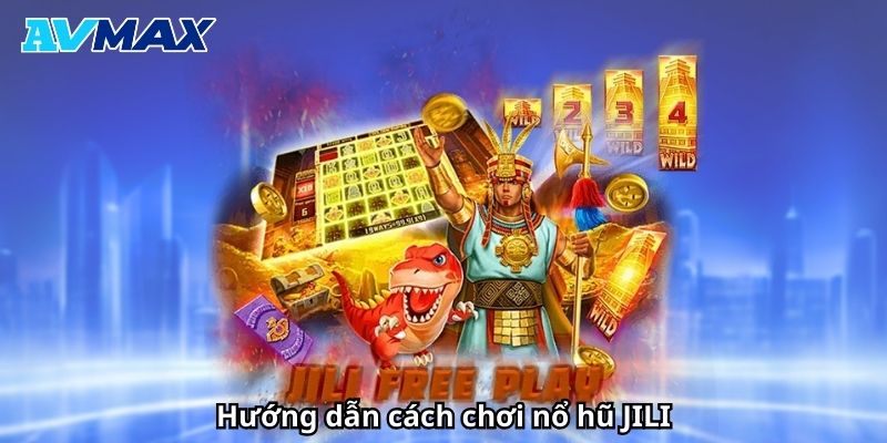 Hướng dẫn cách chơi nổ hũ JILI Hướng dẫn cách chơi nổ hũ JILI