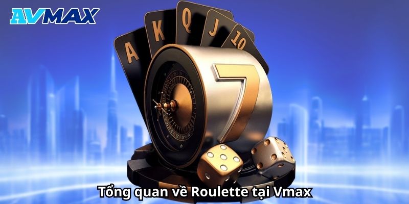 Tổng quan về Roulette tại Vmax Tổng quan về Roulette tại Vmax