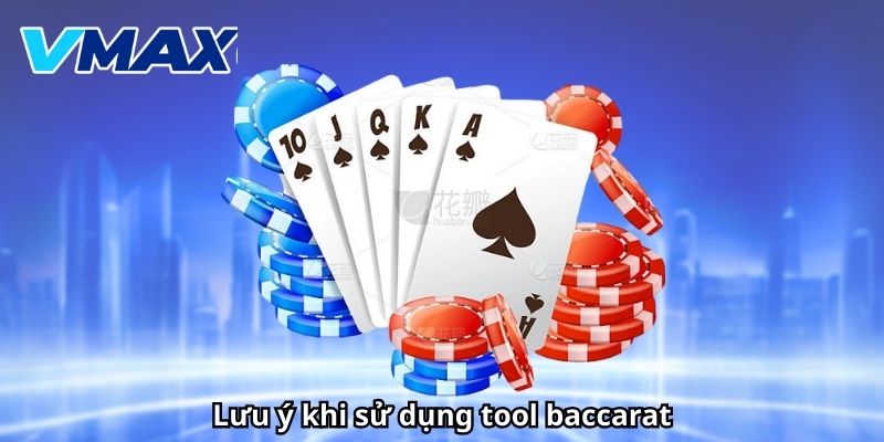 Lưu ý khi sử dụng tool baccarat