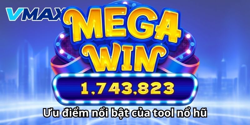 Ưu điểm nổi bật của tool nổ hũ